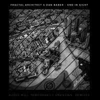 End in Sight - Dan Baber & Fractal Architect & Temporarily Unknown