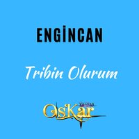 Tribin Olurum - ENGİNCAN