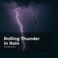 Rumbles in Downpour - Sounds of Rain & Thunder Storms & Thunderstorms & Rain Thunderstorms