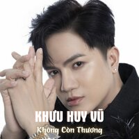 Em Không Còn Thương - Khưu Huy Vũ