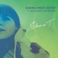 Spełnienie - Sabina Meck Sextet & Wojciech Myrczek