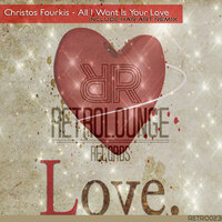 All I Want Is Your Love - Christos Fourkis
