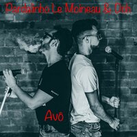 Avô - DCH & Pardalinho le Moineau