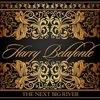 The Next Big River - Harry Belafonte