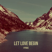 Let Love Begin - VYRUS