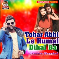 Tohar Abhi Le Rumal Dihal Ba - chandan chanchal