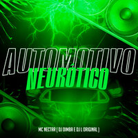 Automotivo Neurótico - DJ L Original & MC NECTAR & DJ Dimba
