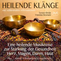 Heilende Klänge & Affirmationen zur Stärkung von Herz, Magen, Darm, Haut, weibl. Stimme, Teil 6 - Franziska Diesmann & Torsten Abrolat
