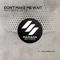 Don't Make Me Wait - Jaytor & Nayio Bitz