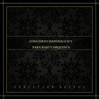Concierto Sinfonico No.1 Para Bajo y Orquesta: Cuarto Movimiento (Final) - Parte III. - Christian Galvez