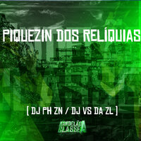 Piquezin dos Relíquias - DJ PH ZN & DJ VS da ZL