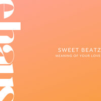 Meaning Of Your Love - Sweet Beatz