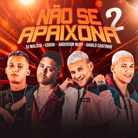 Não Se Apaixona 2 - Eo Don & Anderson Neiff & Danilo Chatinho & DJ Malicia