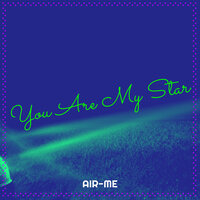 You Are My Star - AIR-ME