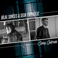 Sonu Gelmez - Bilal Sonses & Seda Tripkolic