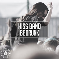 Be Drunk - Hiss Band