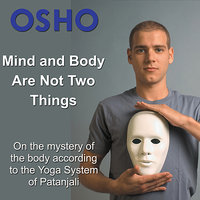 Mind And Body Are Not Two Things (feat. Osho) - Osho
