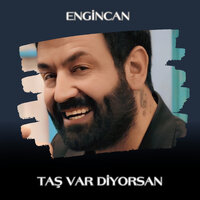 Taş Var Diyorsan - Engincan