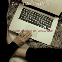 Background for Work from Home - Chilled Morning Music