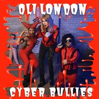 Cyber Bullies - Oli London