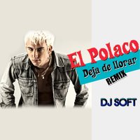 Deja de Llorar - DJ Soft & El Polaco