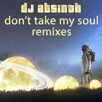 Don't Take My Soul - DJ Absinth