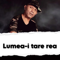Lumea-i tare rea - Nicolae Guta