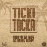 Ticki Tacka - Johnny Dampf & Micha von der Rampe