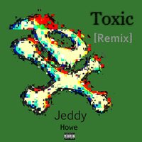 Toxic - Jeddy & HOWE