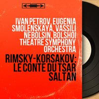 The Tale of Tsar Saltan, Act IV, Scene 1: Interlude. Three Wonders - Bolshoi Theatre Symphony Orchestra & Vassili Nebolsin & Николай Римский-Корсаков