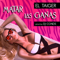 Matar las Ganas - El Taiger & DJ Conds