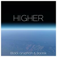 Higher - Black Gryph0n & Baasik