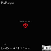 Hate on da Game 2 - Len Berzerk & Dill Flocka & Bx Bangaz
