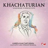 Masquerade, Symphonic Suite: I. Waltz - Арам Ильич Хачатурян & Moscow RTV Large Symphony Orchestra & Karen Khatchaturian