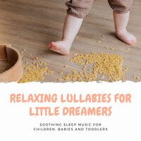 Relaxing Lullabies for Little Dreamers - Lullabies Dream
