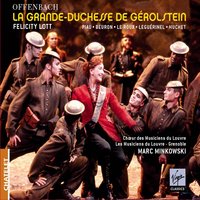 La Grande Duchess de Gerolstein, Acte II (suite et fin): No 12: Final couplets de la Plume 'Elle n'a rien écrit encore' (Duchesse/Choeur) - Felicity Lott & Sandrine Piau & Yann Beuron & Choeur des Musiciens du Louvre & Les Musiciens du Louvre & Grenoble & Жак Оффенбах