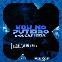 Vou no Puteiro (Poucas ideia) - MC TILBITA & Mc Mr. Bim & DJ Belchior