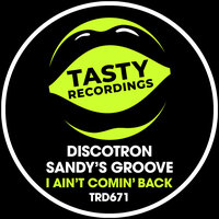 I Ain't Comin' Back - Discotron & Sandy's Groove