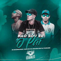 Não Sou Eu o Pai - Mc guizinho niazi & Silva MC & DJ Gouveia & DJ Tchouzen