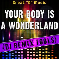 Your Body Is a Wonderland - Great "O" Music