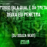 Posso Fala Qual É da Treta - Deixa Eu Penetra - dj souza beat