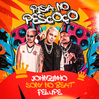 Pisa no Pescoço - Johnzinho & felupe & SONY NO BEAT