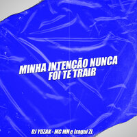 Minha Intenção Nunca Foi Te Trair - DJ YUZAK & MC MN & Iraqui Zl