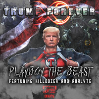 Trump Forever - Playboy the Beast & Killdozer & AKALYTE