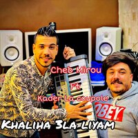 Khaliha 3la liyam - Cheb Mirou & Kader La Coupole