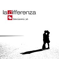 Baciami se - La Differenza
