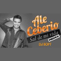 Sal de Mi Vida - DJ Soft & ALE CEBERIO