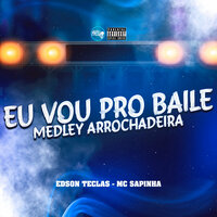 Medley Arrochadeira Eu Vou pro Baile - Edson teclas & Mc Sapinha