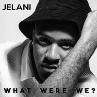 What Were We? - Jelani