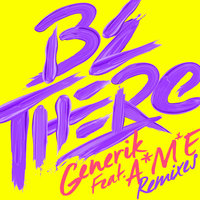 Be There - Generik & A*M*E & Rainer + Grimm